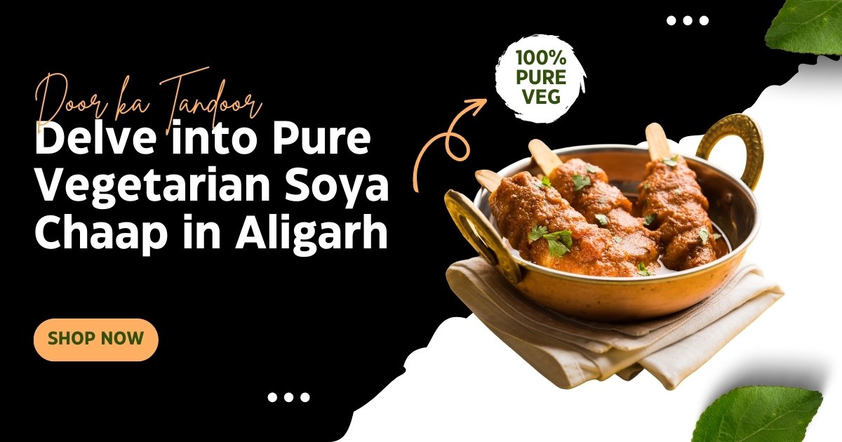 Door ka tandoor - Pure Vegetarian Soya Chaap in Aligarh - Door Ka Tandoor Door ka tandoor - Pure Vegetarian Soya Chaap in Aligarh