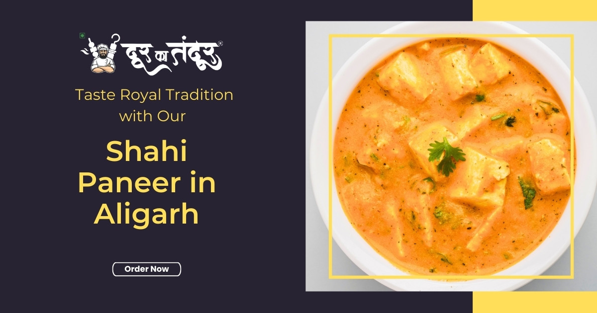 Door ka tandoor - Taste Royal Tradition with Our Shahi Paneer in Aligarh - Door Ka Tandoor Door ka tandoor - Taste Royal Tradition with Our Shahi Paneer in Aligarh
