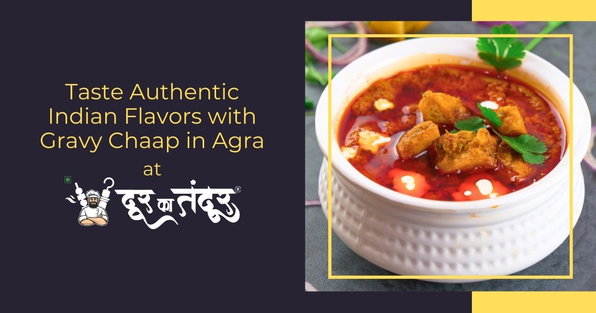 Door ka tandoor- Taste Authentic Indian Flavors with Gravy Chaap in Agra - Door Ka Tandoor Door ka tandoor- Taste Authentic Indian Flavors with Gravy Chaap in Agra