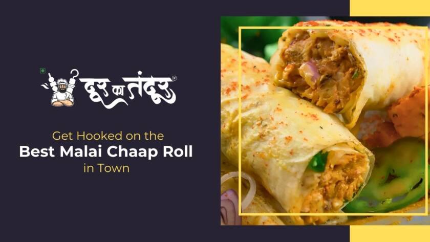 Door ka tandoor- Get Hooked on the Best Malai Chaap Roll in Town