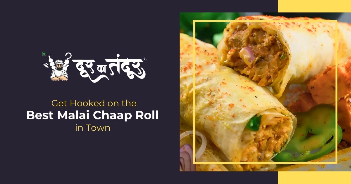 Door ka tandoor- Get Hooked on the Best Malai Chaap Roll in Town - Door Ka Tandoor Door ka tandoor- Get Hooked on the Best Malai Chaap Roll in Town