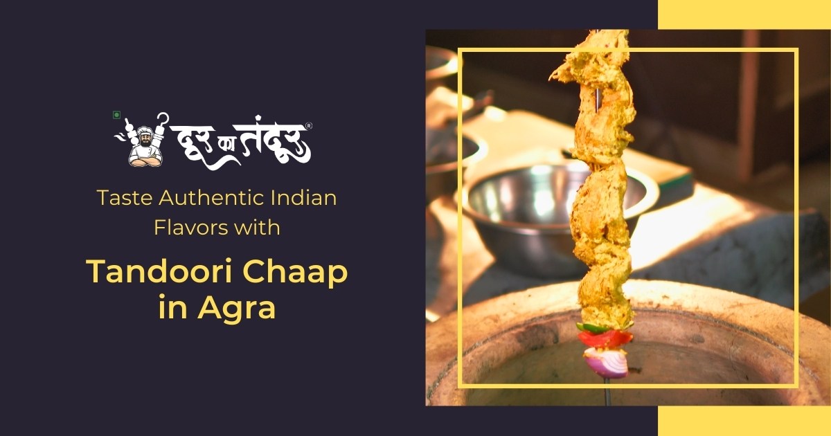 Door ka tandoor - Taste Authentic Indian Flavors with Tandoori Chaap in Agra - Door Ka Tandoor Door ka tandoor - Taste Authentic Indian Flavors with Tandoori Chaap in Agra