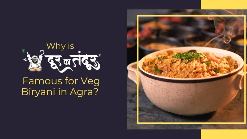 Door ka tandoor- Why This Spot Is Famous for Veg Biryani in Agra