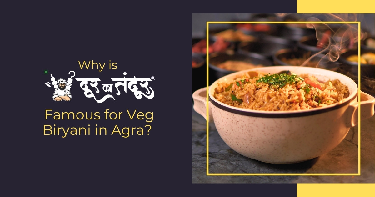 Door ka tandoor- Why This Spot Is Famous for Veg Biryani in Agra - Door Ka Tandoor Door ka tandoor- Why This Spot Is Famous for Veg Biryani in Agra