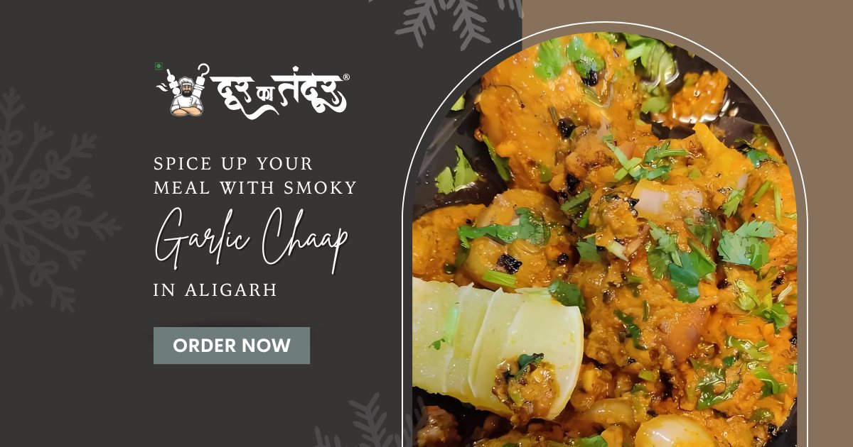 Door ka tandoor - Spice Up Your Meal with Smoky Garlic Chaap in Aligarh