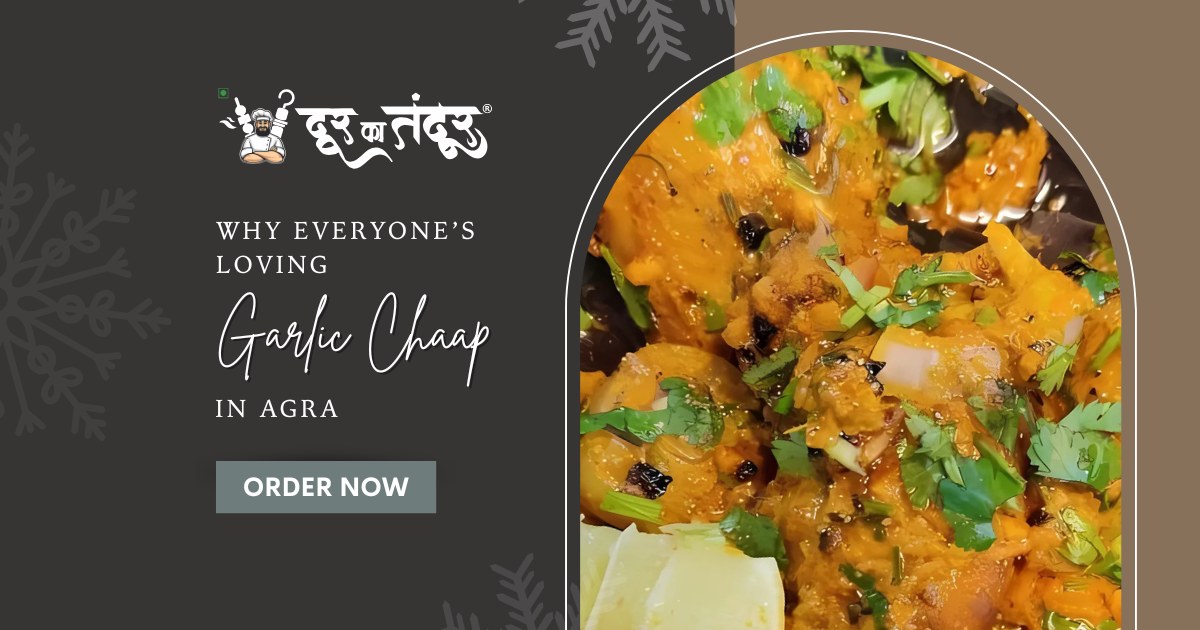 Door ka tandoor - Why Everyones Loving Garlic Chaap in Agra - Door Ka Tandoor Door ka tandoor - Why Everyones Loving Garlic Chaap in Agra