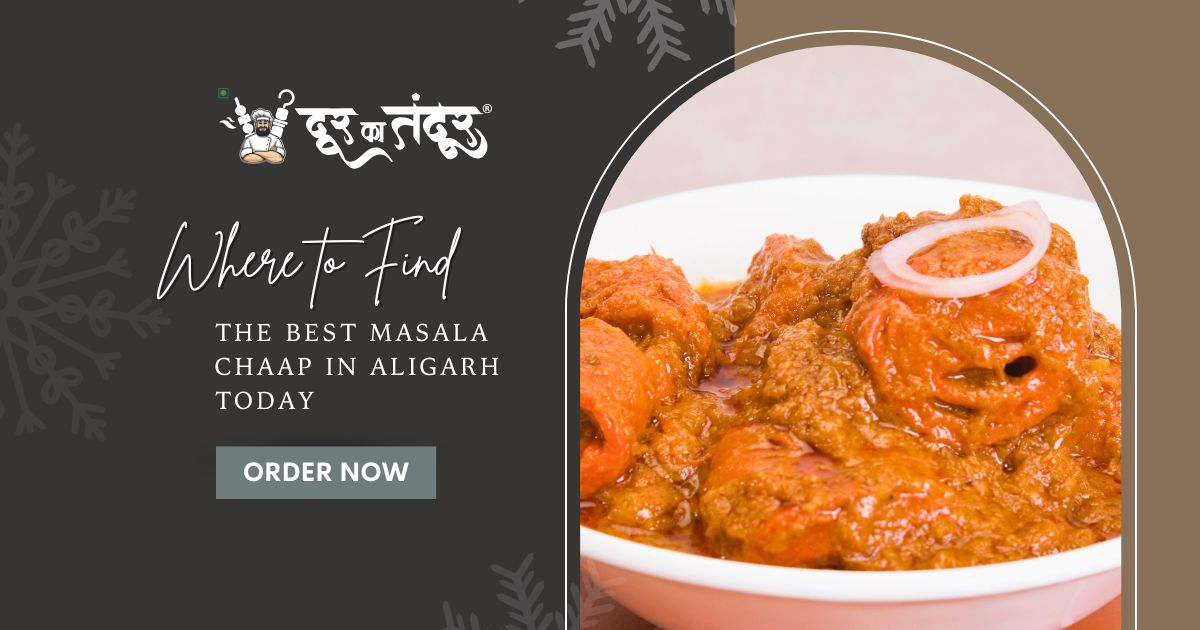 Door ka tandoor - Where to Find the Best Masala Chaap in Aligarh Today - Door Ka Tandoor Door ka tandoor - Where to Find the Best Masala Chaap in Aligarh Today