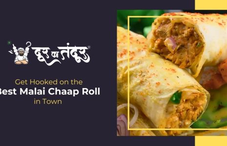 Door ka tandoor- Get Hooked on the Best Malai Chaap Roll in Town