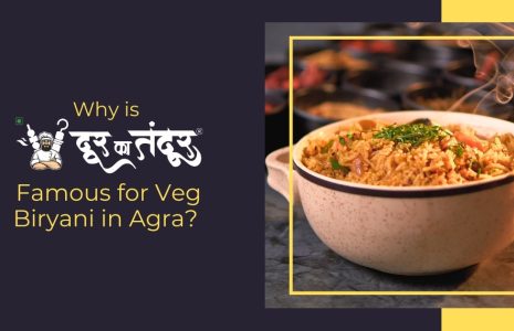 Door ka tandoor- Why This Spot Is Famous for Veg Biryani in Agra